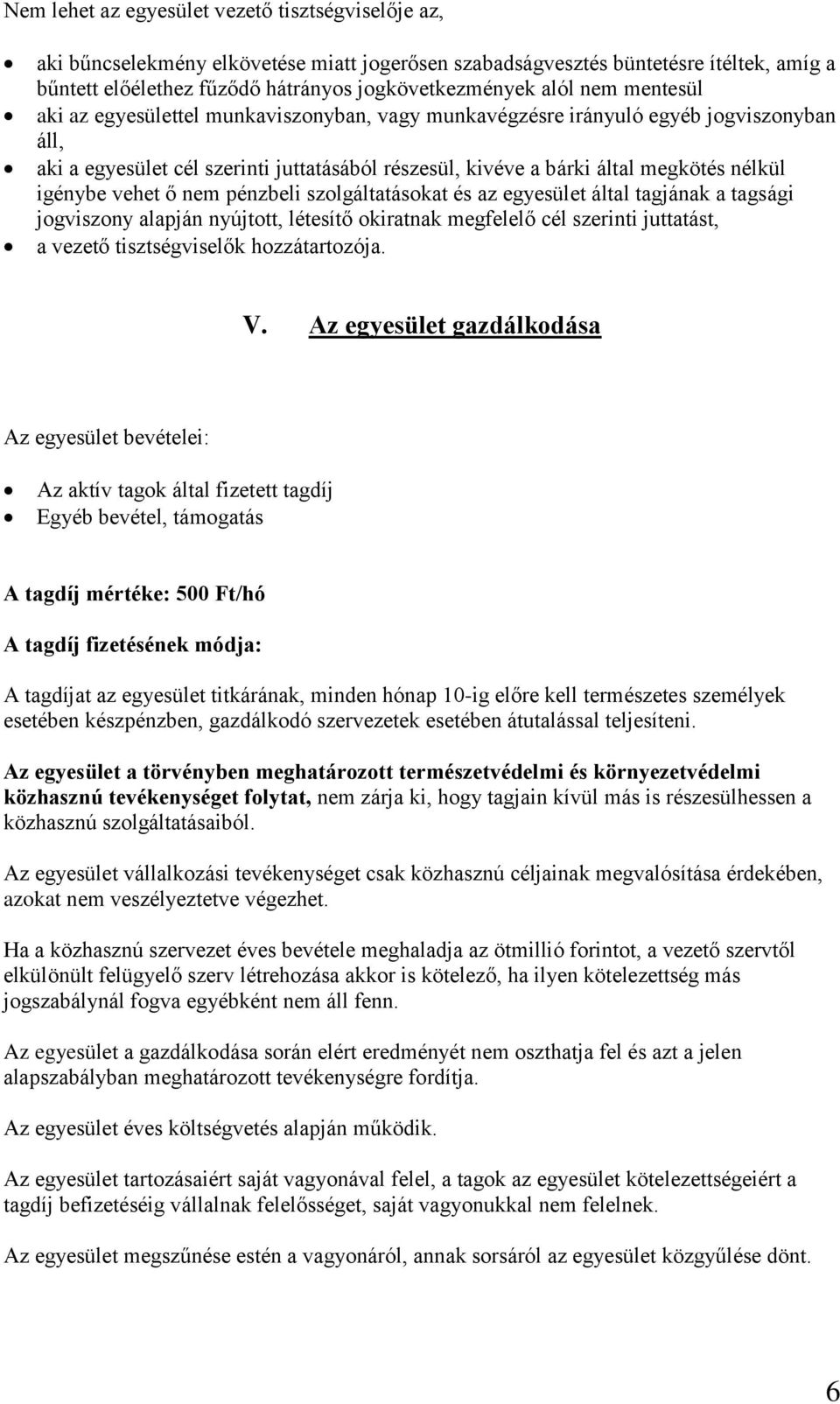 vehet ő nem pénzbeli szolgáltatásokat és az egyesület által tagjának a tagsági jogviszony alapján nyújtott, létesítő okiratnak megfelelő cél szerinti juttatást, a vezető tisztségviselők