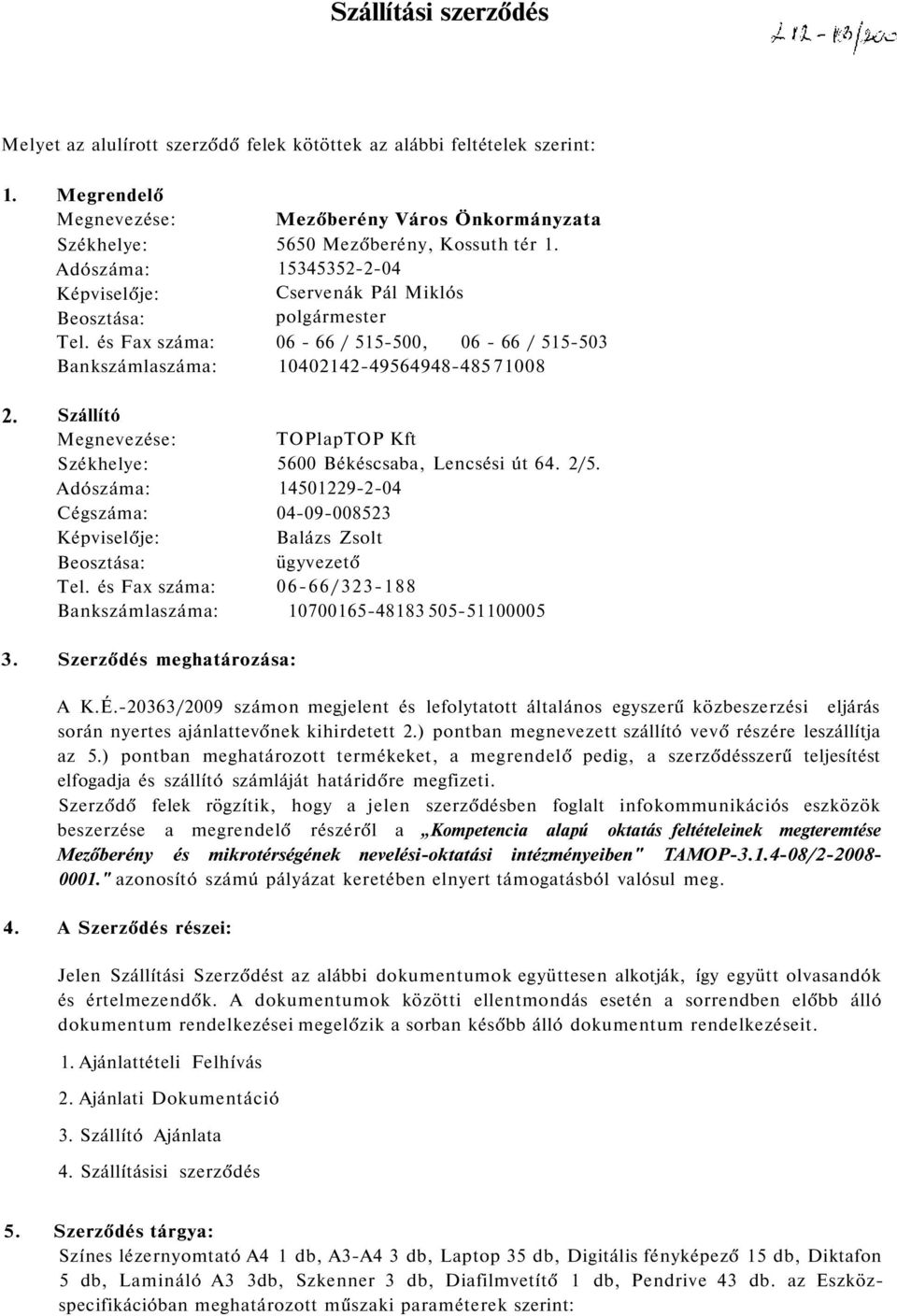 15345352-2-04 Cservenák Pál Miklós polgármester 06-66 / 515-500, 06-66 / 515-503 10402142-49564948-485 71008 2.