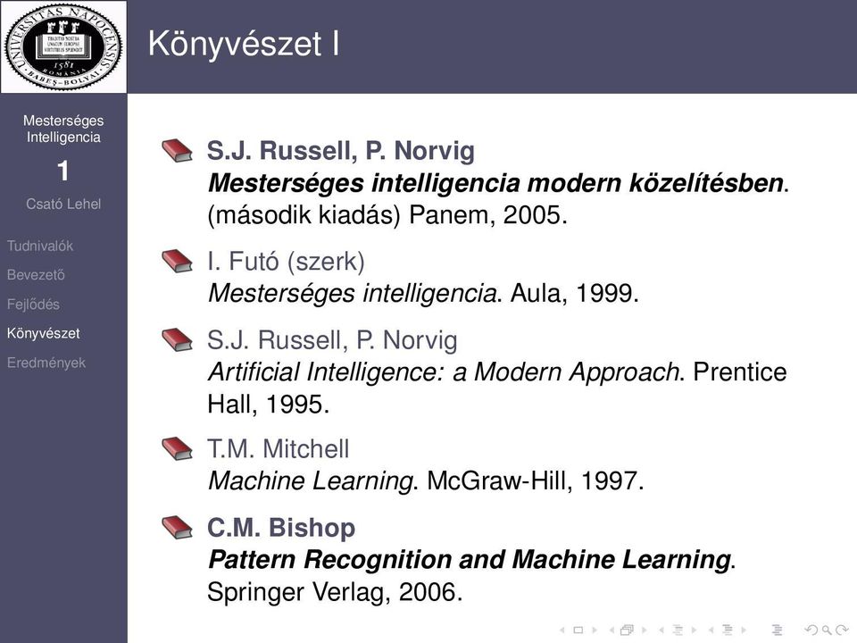 Russell, P. Norvig Artificial Intelligence: a Modern Approach. Prentice Hall, 995. T.M. Mitchell Machine Learning.