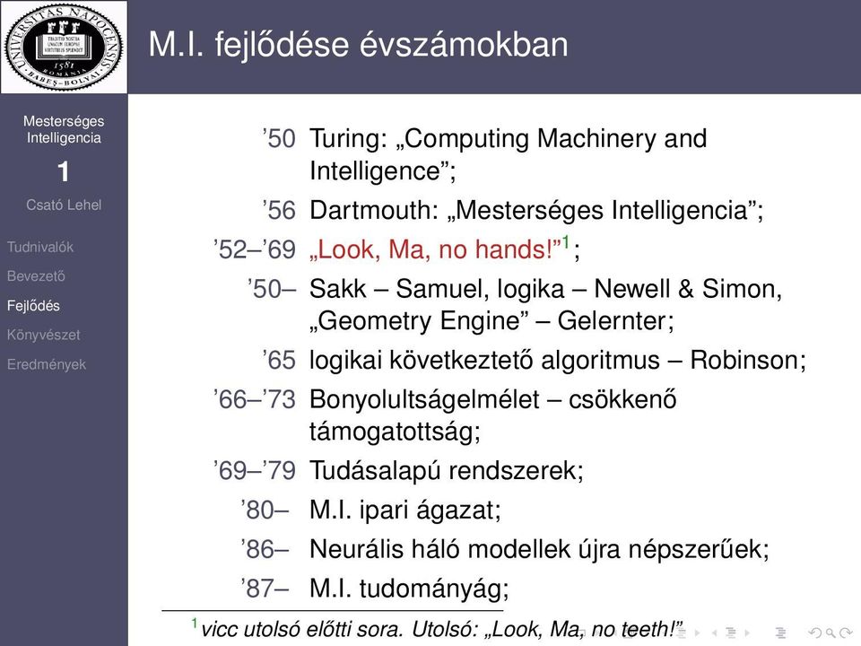 ; 50 Sakk Samuel, logika Newell & Simon, Geometry Engine Gelernter; 65 logikai következtető algoritmus