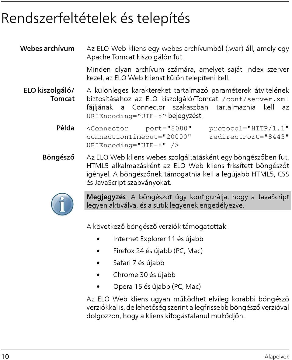 ELO kiszolgáló/ Tomcat Példa Böngésző A különleges karaktereket tartalmazó paraméterek átvitelének biztosításához az ELO kiszolgáló/tomcat /conf/server.