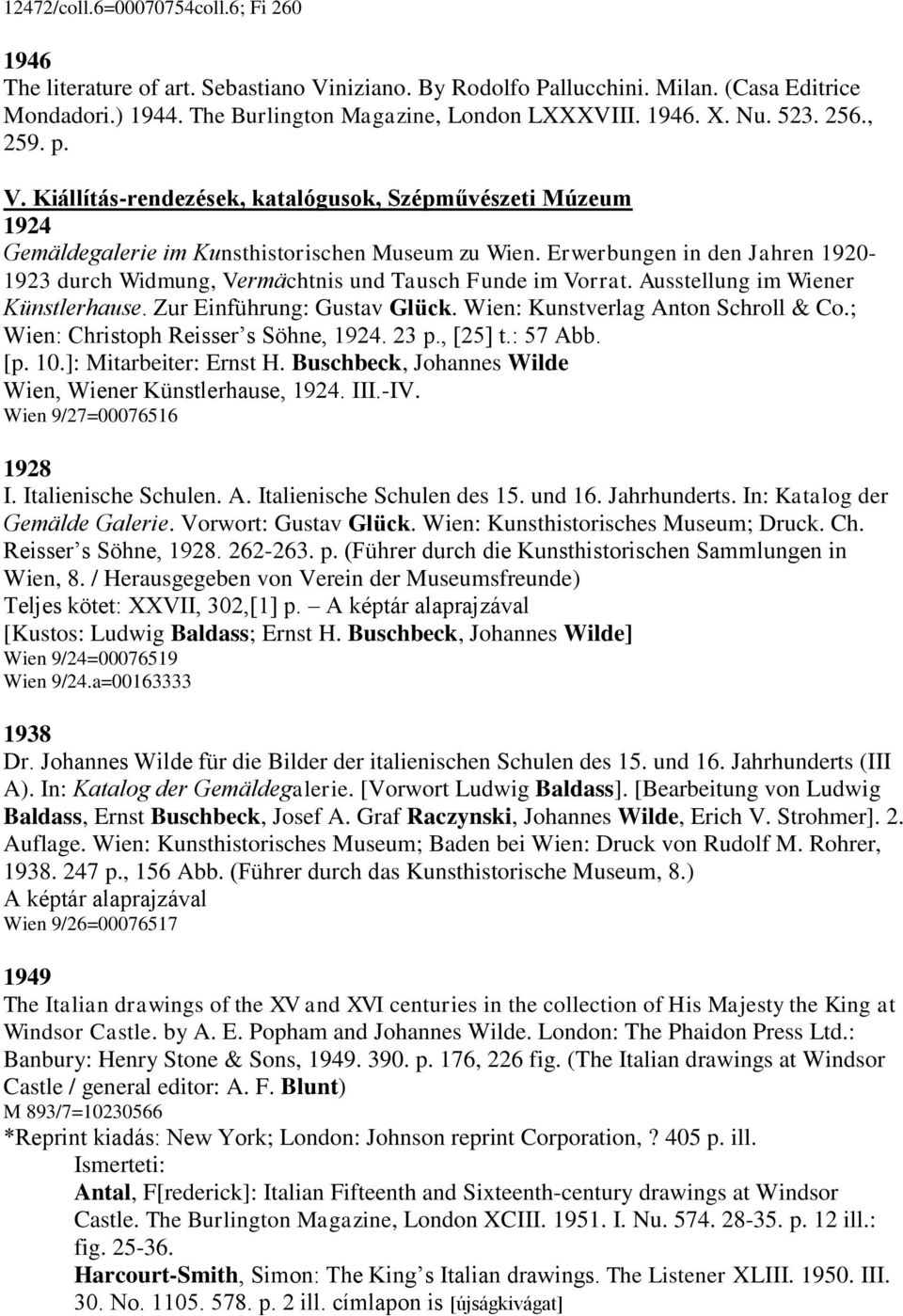 Erwerbungen in den Jahren 1920-1923 durch Widmung, Vermächtnis und Tausch Funde im Vorrat. Ausstellung im Wiener Künstlerhause. Zur Einführung: Gustav Glück. Wien: Kunstverlag Anton Schroll & Co.