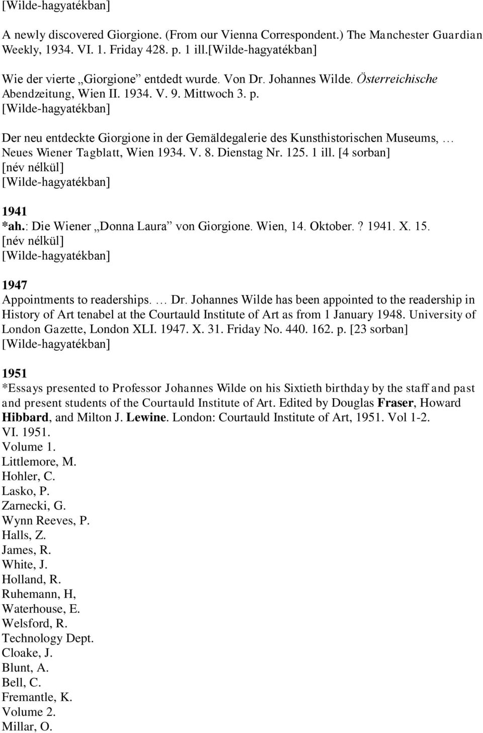 125. 1 ill. [4 sorban] [név nélkül] 1941 *ah.: Die Wiener Donna Laura von Giorgione. Wien, 14. Oktober.? 1941. X. 15. [név nélkül] 1947 Appointments to readerships. Dr.