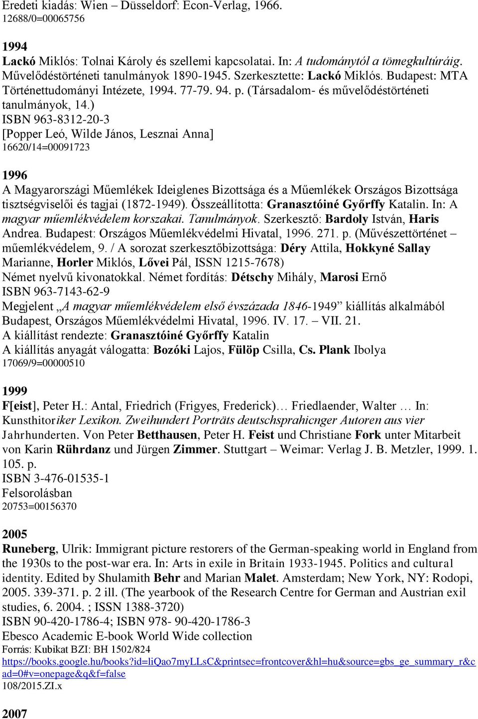 ) ISBN 963-8312-20-3 [Popper Leó, Wilde János, Lesznai Anna] 16620/14=00091723 1996 A Magyarországi Műemlékek Ideiglenes Bizottsága és a Műemlékek Országos Bizottsága tisztségviselői és tagjai