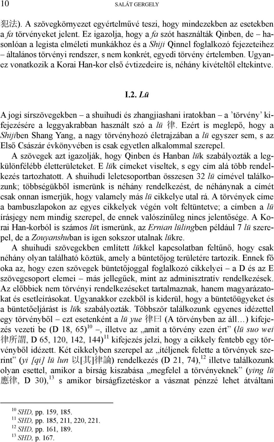 értelemben. Ugyanez vonatkozik a Korai Han-kor első évtizedeire is, néhány kivételtől eltekintve. I.2.