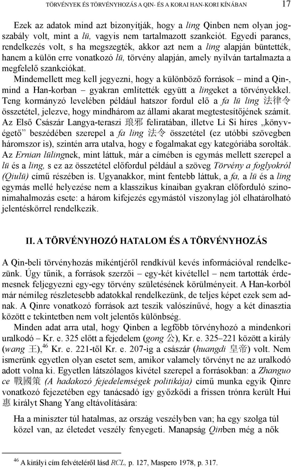 Mindemellett meg kell jegyezni, hogy a különböző források mind a Qin-, mind a Han-korban gyakran említették együtt a lingeket a törvényekkel.