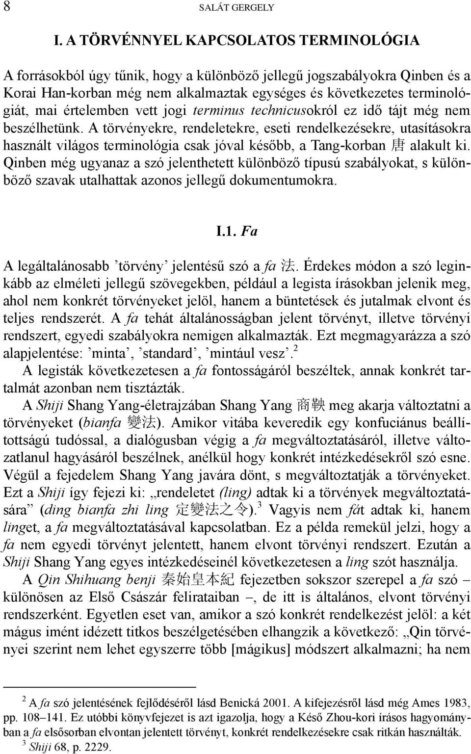 értelemben vett jogi terminus technicusokról ez idő tájt még nem beszélhetünk.