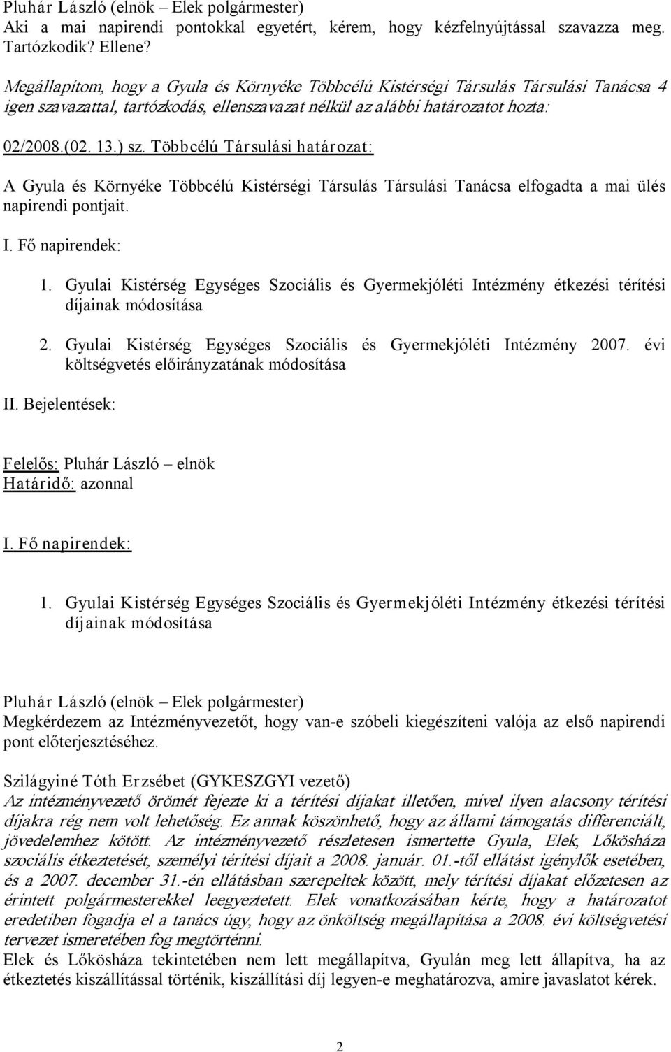Gyulai Kistérség Egységes Szociális és Gyermekjóléti Intézmény étkezési térítési díjainak módosítása 2. Gyulai Kistérség Egységes Szociális és Gyermekjóléti Intézmény 2007.