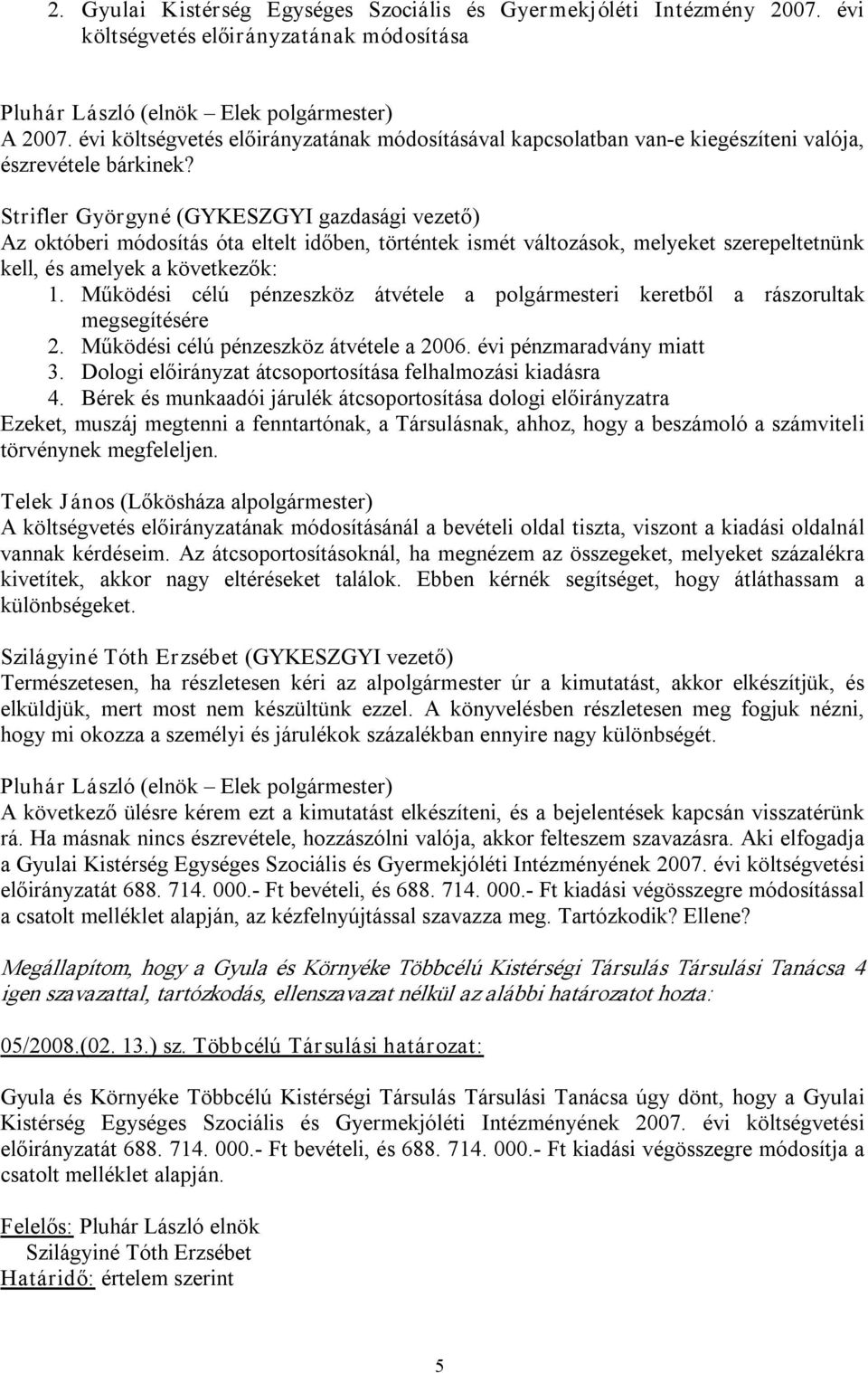 Strifler Györgyné (GYKESZGYI gazdasági vezető) Az októberi módosítás óta eltelt időben, történtek ismét változások, melyeket szerepeltetnünk kell, és amelyek a következők: 1.