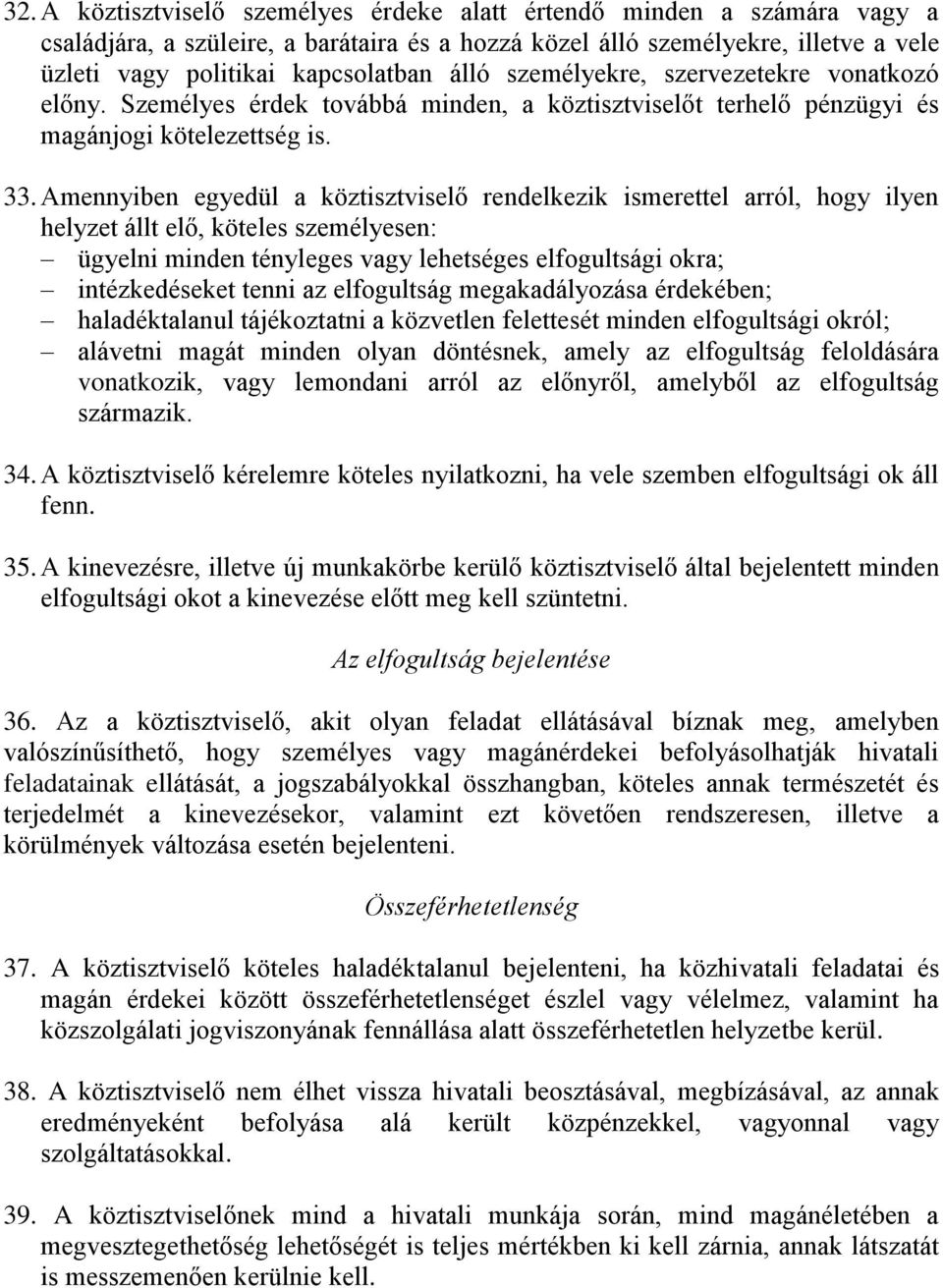 Amennyiben egyedül a köztisztviselő rendelkezik ismerettel arról, hogy ilyen helyzet állt elő, köteles személyesen: ügyelni minden tényleges vagy lehetséges elfogultsági okra; intézkedéseket tenni az