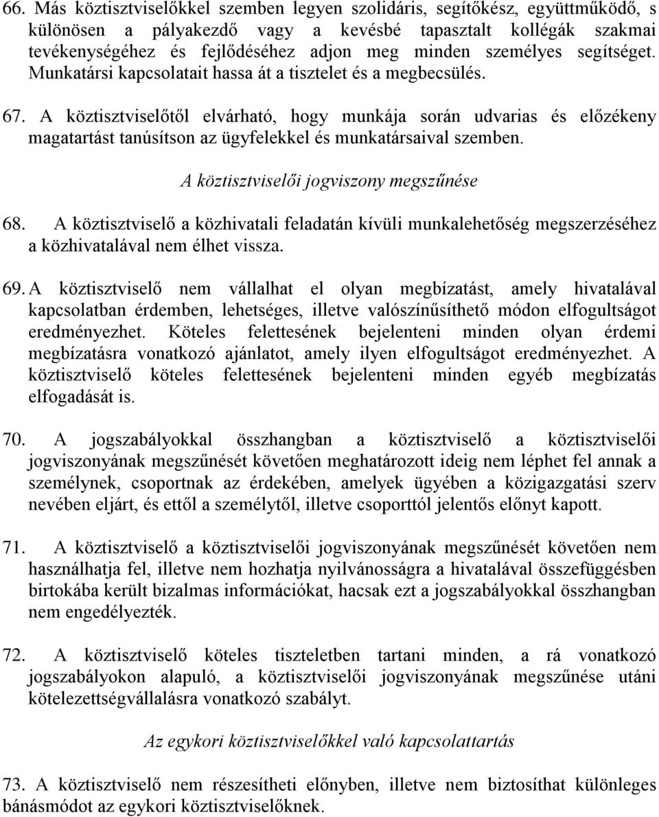 A köztisztviselőtől elvárható, hogy munkája során udvarias és előzékeny magatartást tanúsítson az ügyfelekkel és munkatársaival szemben. A köztisztviselői jogviszony megszűnése 68.