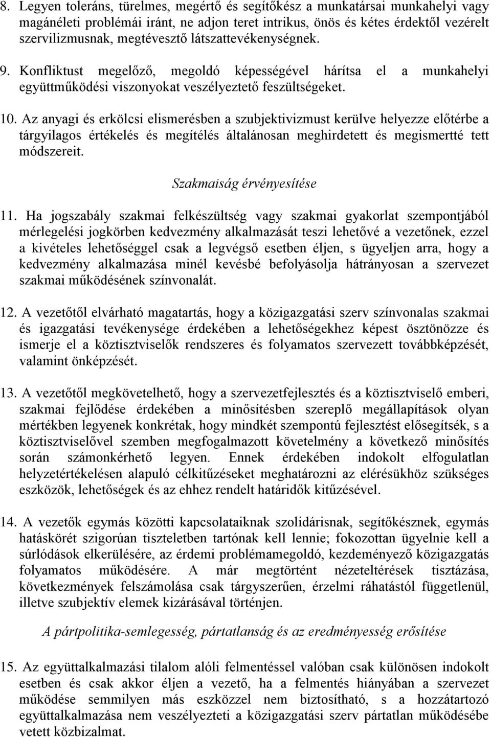 Az anyagi és erkölcsi elismerésben a szubjektivizmust kerülve helyezze előtérbe a tárgyilagos értékelés és megítélés általánosan meghirdetett és megismertté tett módszereit.