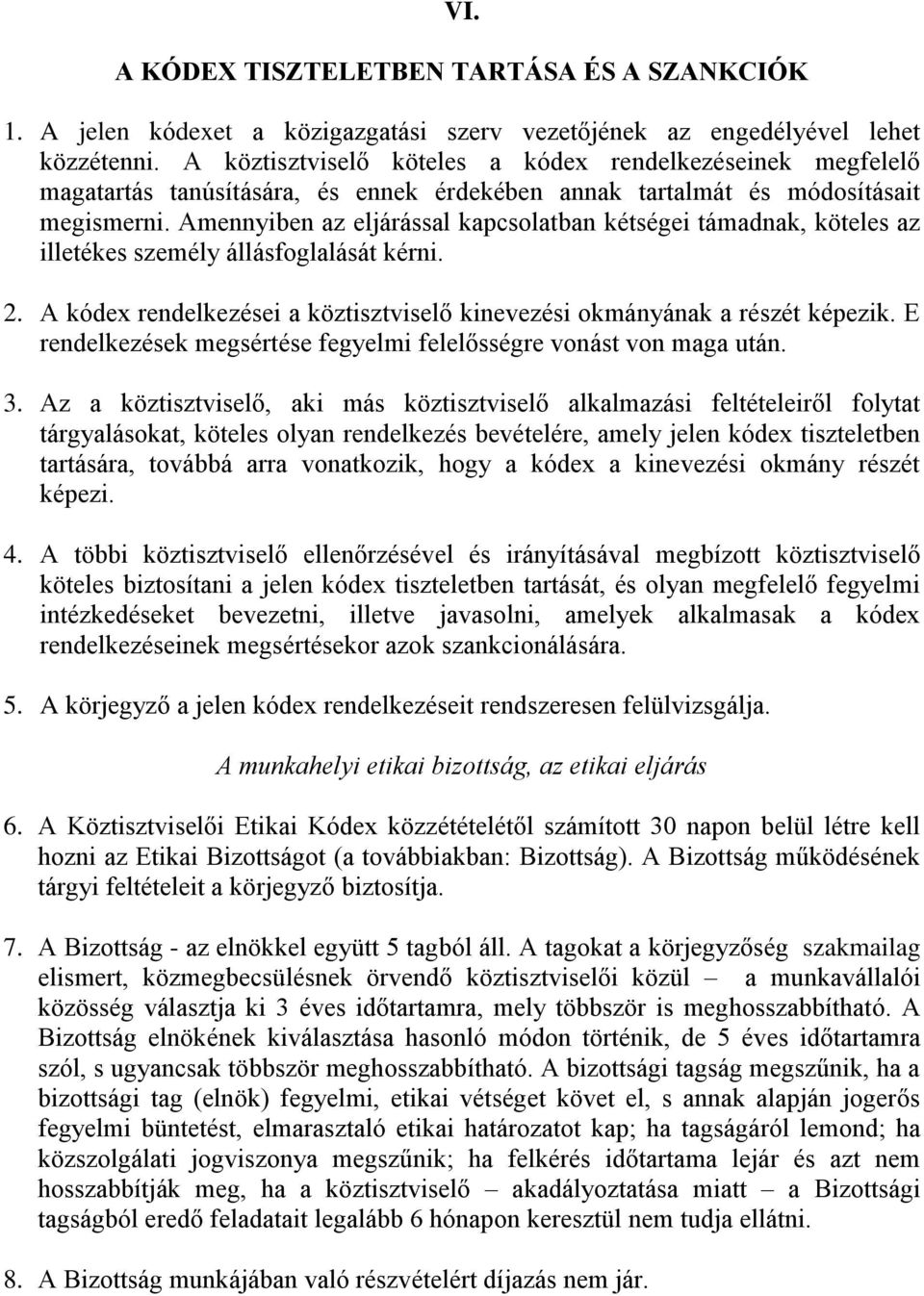 Amennyiben az eljárással kapcsolatban kétségei támadnak, köteles az illetékes személy állásfoglalását kérni. 2. A kódex rendelkezései a köztisztviselő kinevezési okmányának a részét képezik.