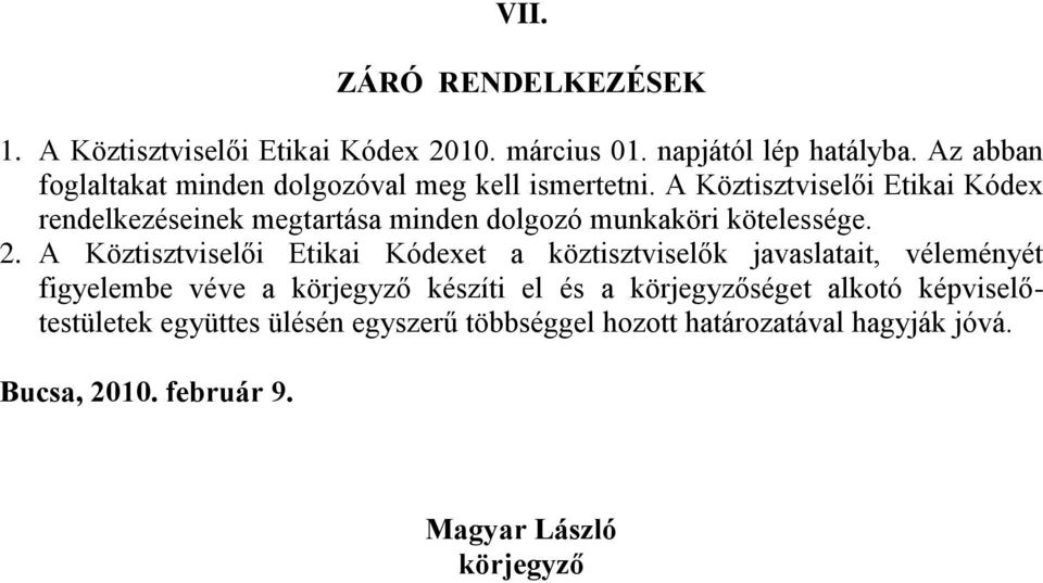 A Köztisztviselői Etikai Kódex rendelkezéseinek megtartása minden dolgozó munkaköri kötelessége. 2.