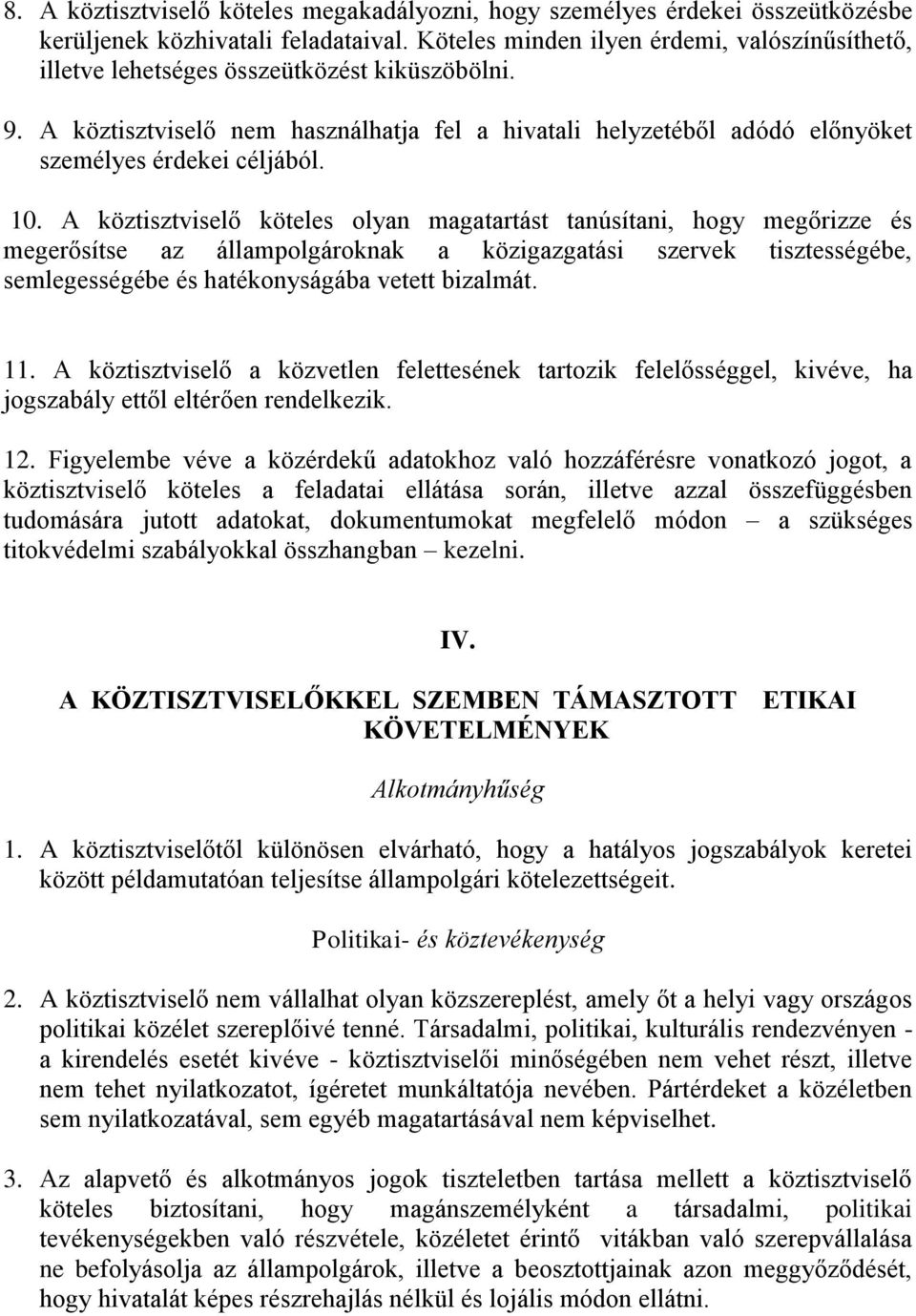 A köztisztviselő nem használhatja fel a hivatali helyzetéből adódó előnyöket személyes érdekei céljából. 10.