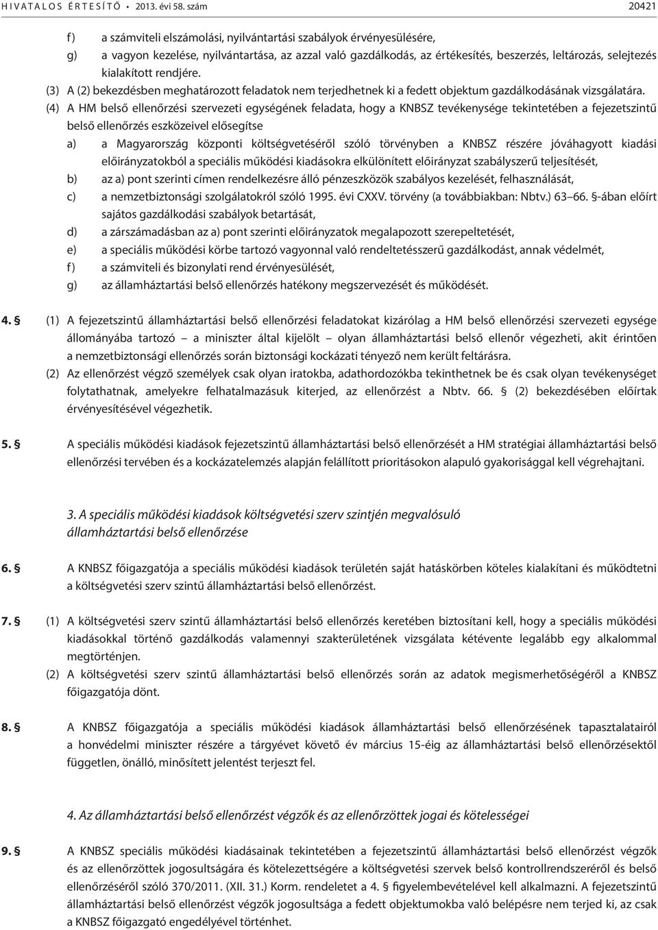 kialakított rendjére. (3) A (2) bekezdésben meghatározott feladatok nem terjedhetnek ki a fedett objektum gazdálkodásának vizsgálatára.