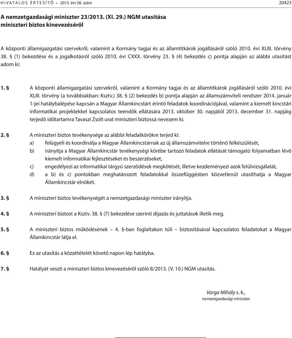 (1) bekezdése és a jogalkotásról szóló 2010. évi CXXX. törvény 23. (4) bekezdés c) pontja alapján az alábbi utasítást adom ki: 1.