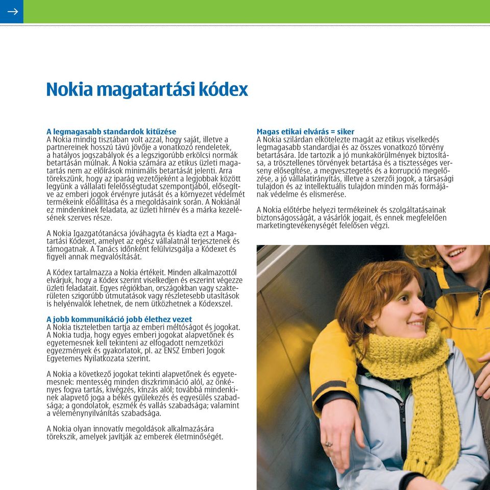Arra törekszünk, hogy az iparág vezetőjeként a legjobbak között legyünk a vállalati felelősségtudat szempontjából, elősegítve az emberi jogok érvényre jutását és a környezet védelmét termékeink