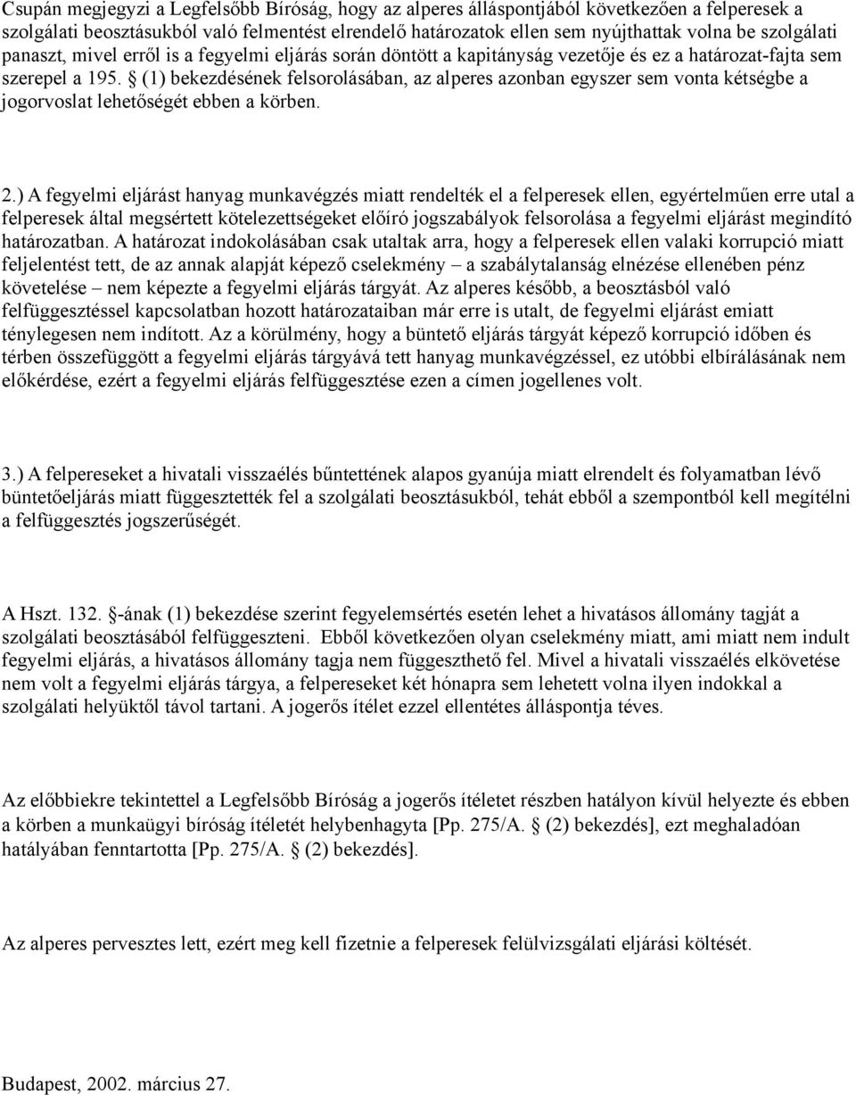 (1) bekezdésének felsorolásában, az alperes azonban egyszer sem vonta kétségbe a jogorvoslat lehetőségét ebben a körben. 2.