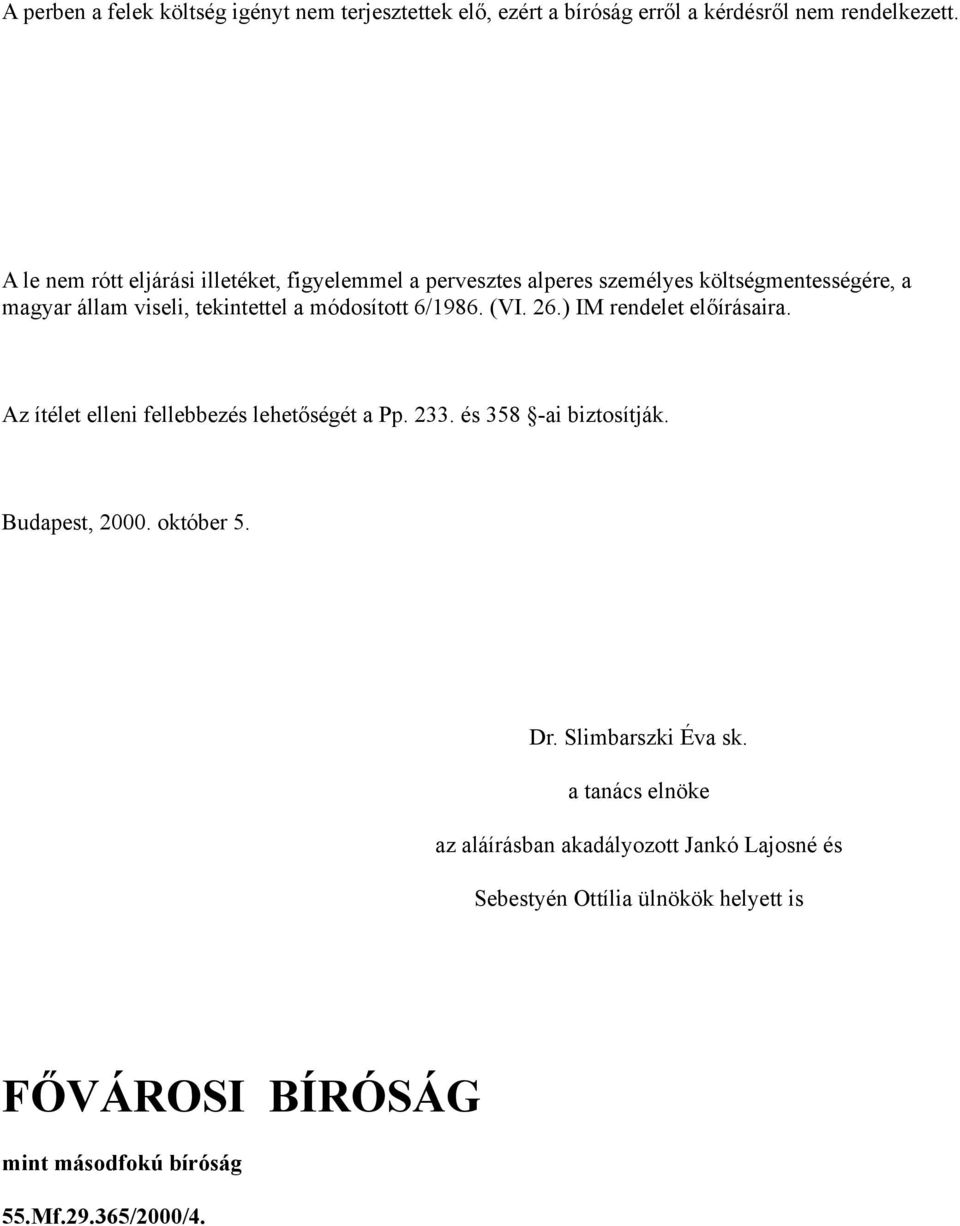 módosított 6/1986. (VI. 26.) IM rendelet előírásaira. Az ítélet elleni fellebbezés lehetőségét a Pp. 233. és 358 -ai biztosítják. Budapest, 2000.