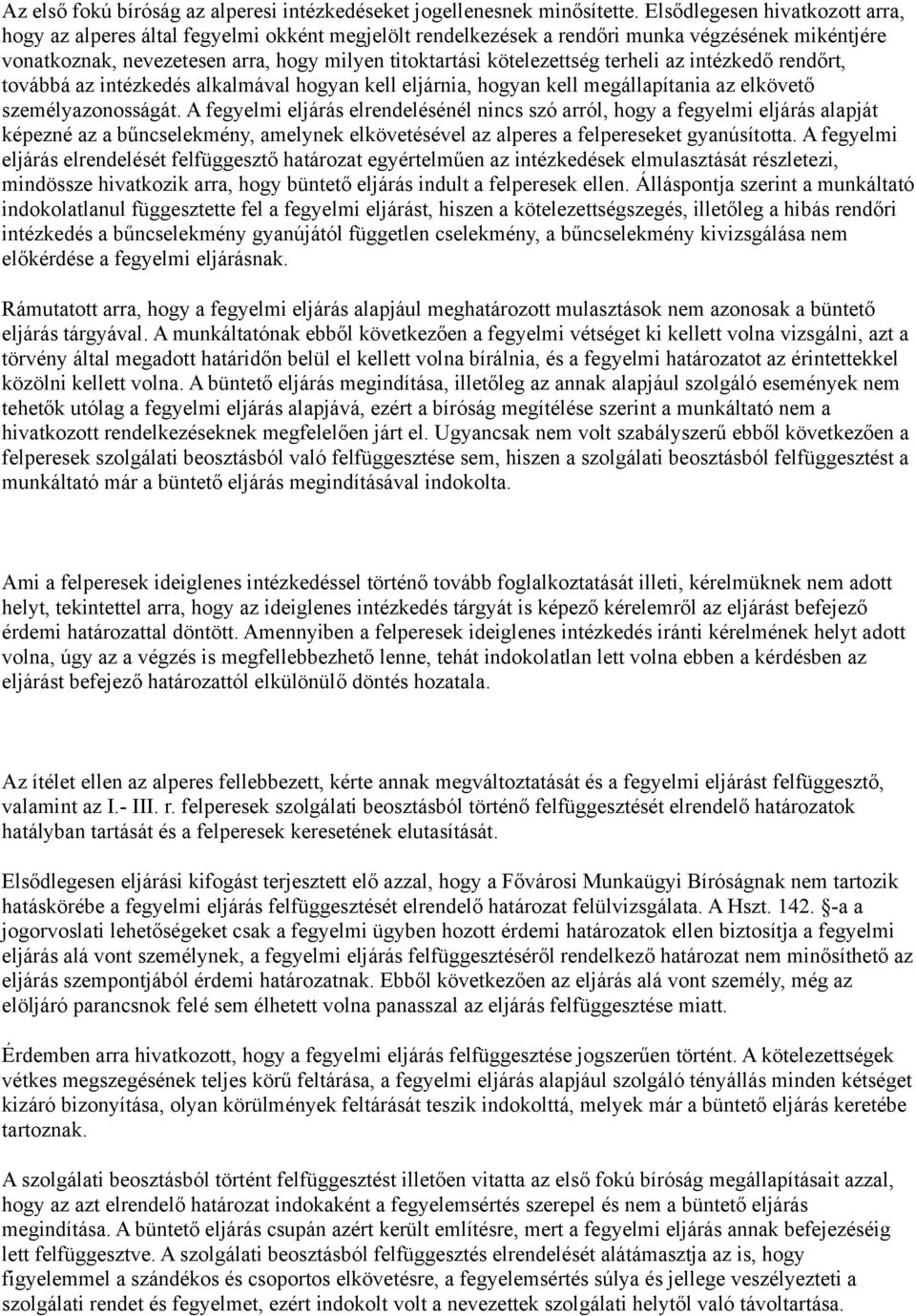 kötelezettség terheli az intézkedő rendőrt, továbbá az intézkedés alkalmával hogyan kell eljárnia, hogyan kell megállapítania az elkövető személyazonosságát.