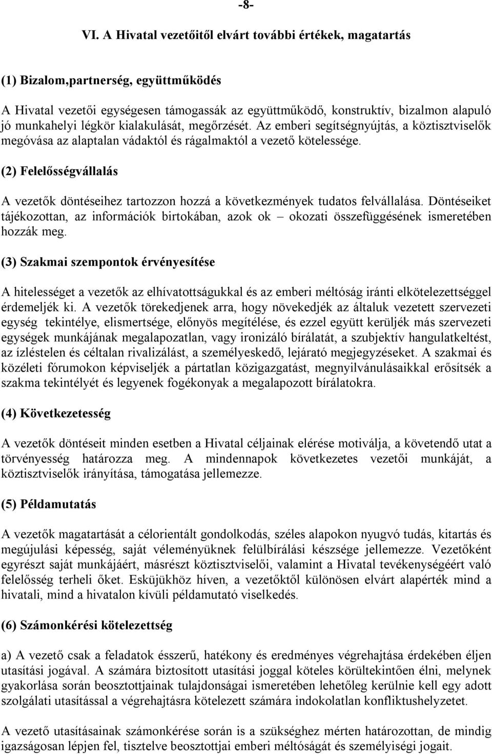 légkör kialakulását, megőrzését. Az emberi segítségnyújtás, a köztisztviselők megóvása az alaptalan vádaktól és rágalmaktól a vezető kötelessége.