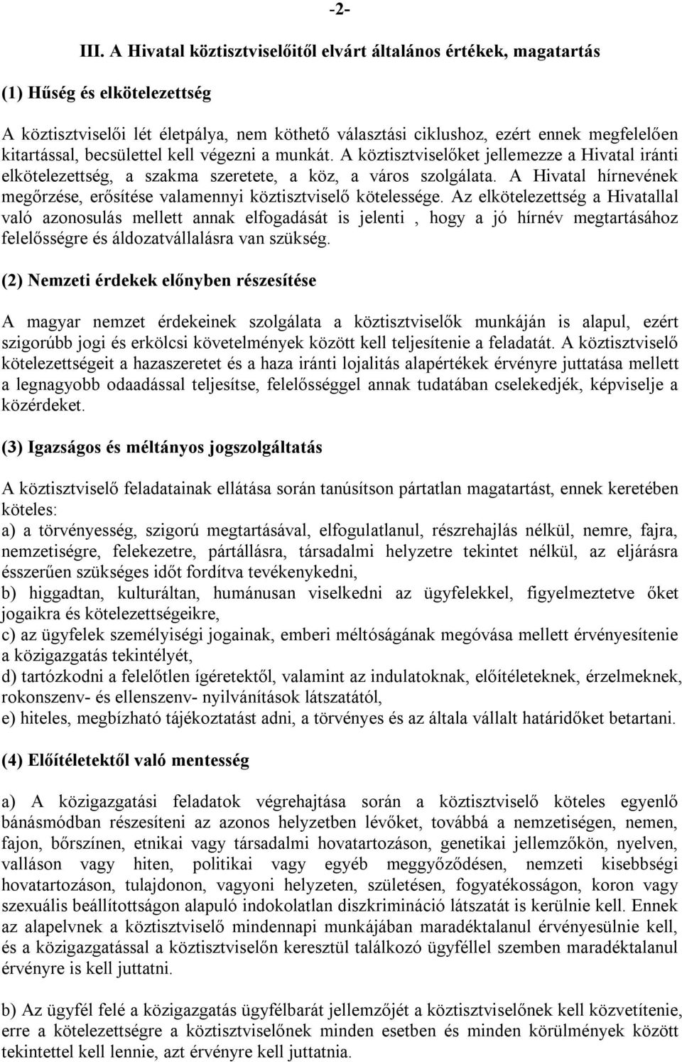 becsülettel kell végezni a munkát. A köztisztviselőket jellemezze a Hivatal iránti elkötelezettség, a szakma szeretete, a köz, a város szolgálata.