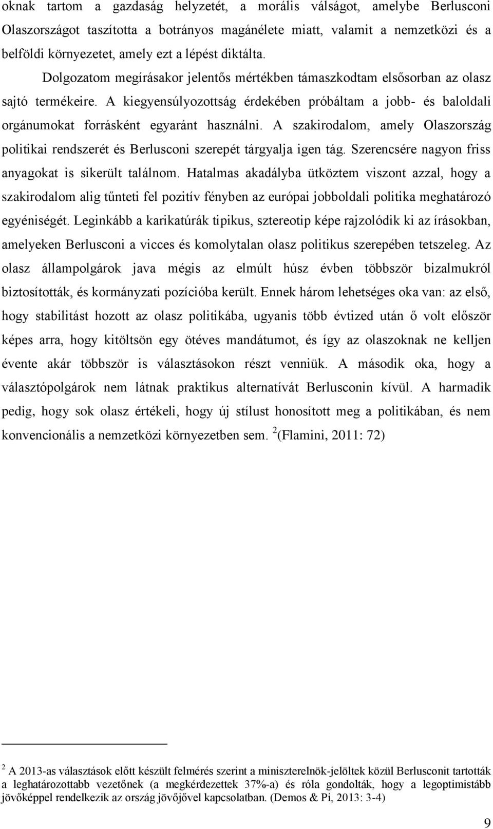 A kiegyensúlyozottság érdekében próbáltam a jobb- és baloldali orgánumokat forrásként egyaránt használni.