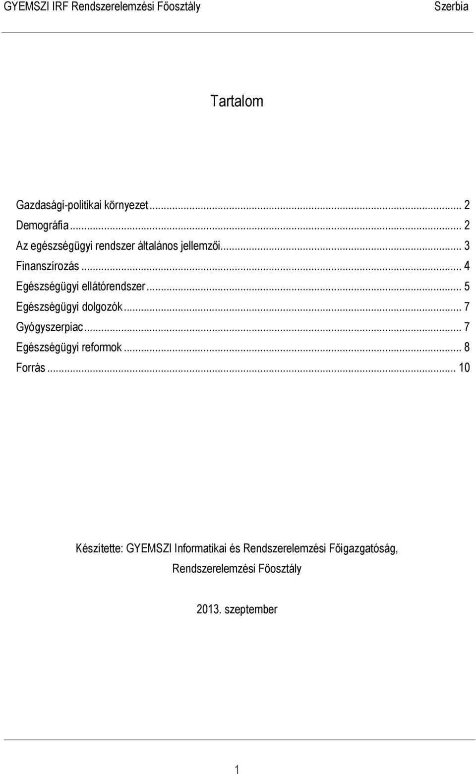 .. 4 Egészségügyi ellátórendszer... 5 Egészségügyi dolgozók... 7 Gyógyszerpiac.