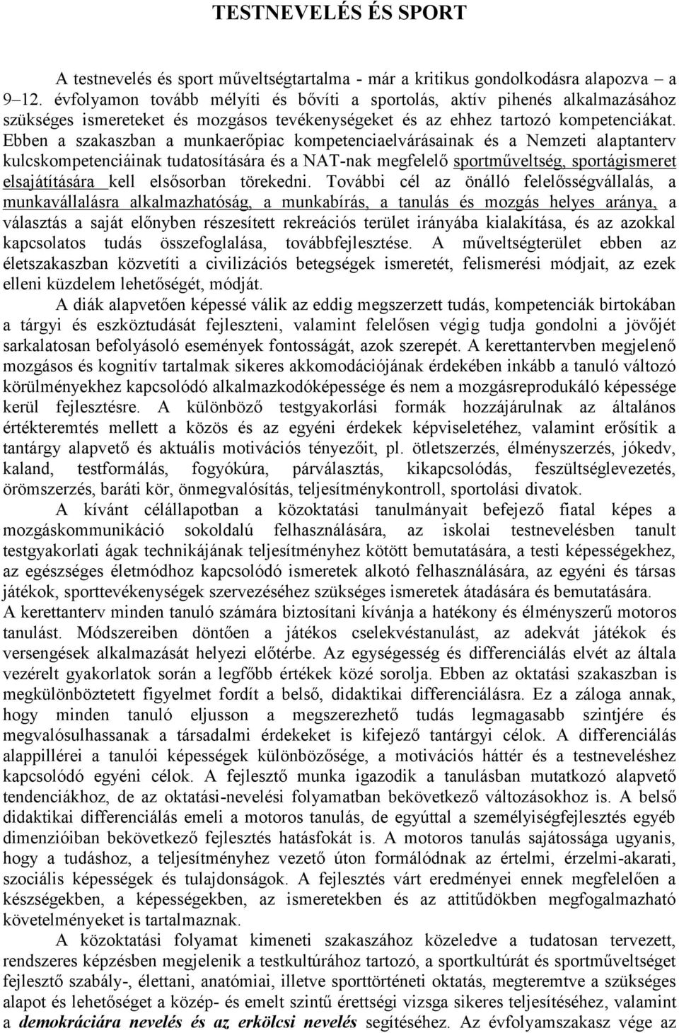 Ebben a szakaszban a munkaerőpiac kompetenciaelvárásainak és a Nemzeti alaptanterv kulcskompetenciáinak tudatosítására és a NAT-nak megfelelő sportműveltség, sportágismeret elsajátítására kell