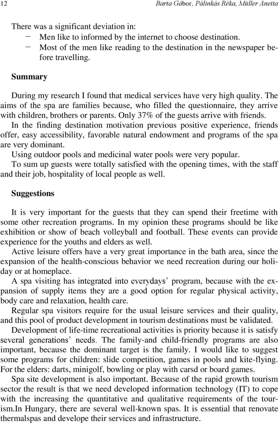 The aims of the spa are families because, who filled the questionnaire, they arrive with children, brothers or parents. Only 37% of the guests arrive with friends.