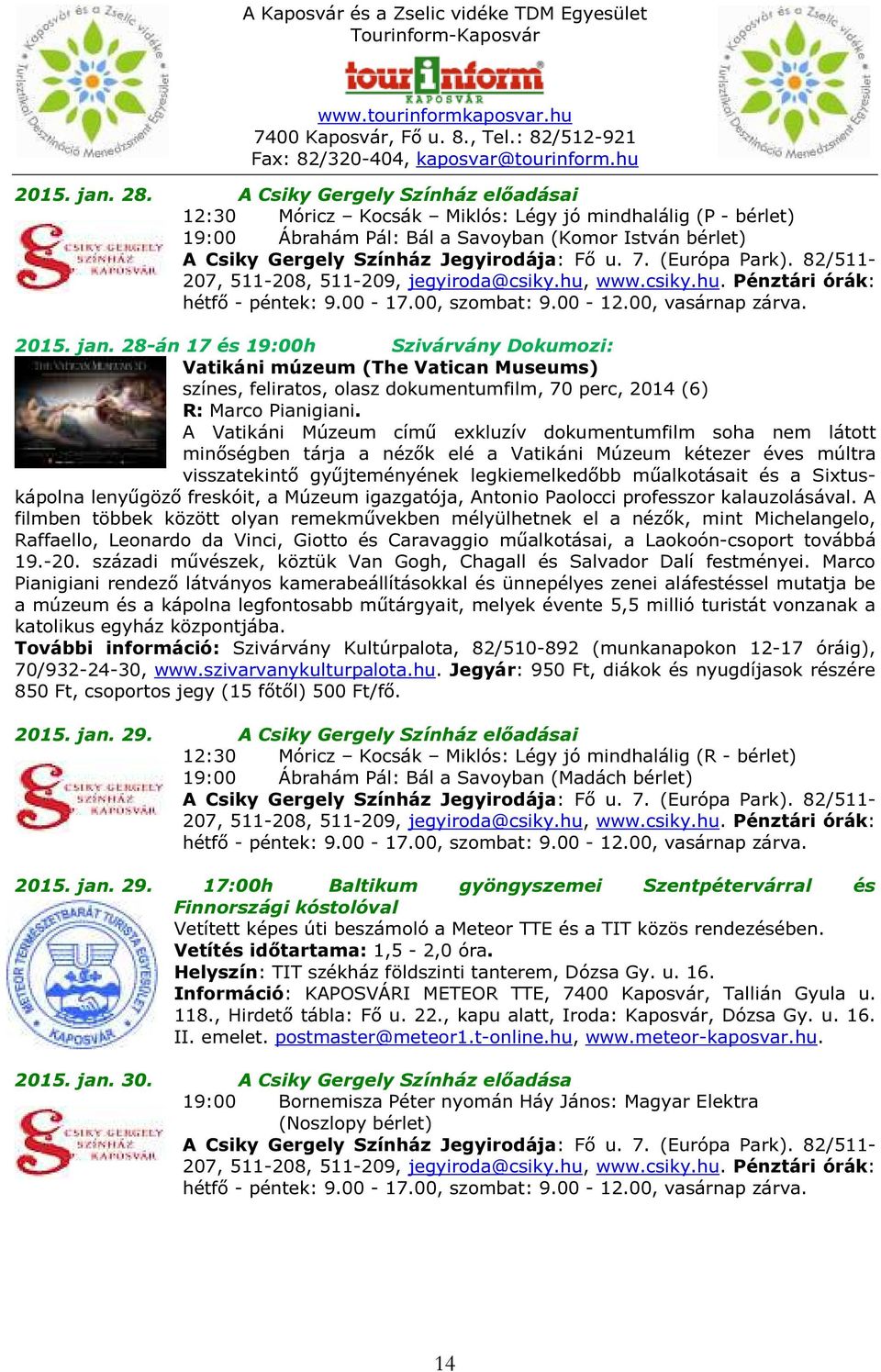 Sixtuskápolna lenyűgöző freskóit, a Múzeum igazgatója, Antonio Paolocci professzor kalauzolásával.