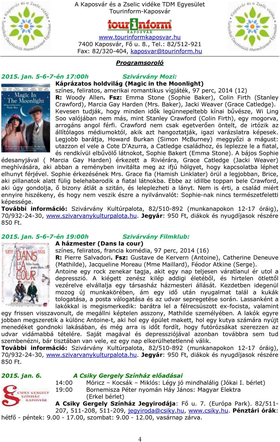 Kevesen tudják, hogy minden idők legünnepeltebb kínai bűvésze, Wi Ling Soo valójában nem más, mint Stanley Crawford (Colin Firth), egy mogorva, arrogáns angol férfi.