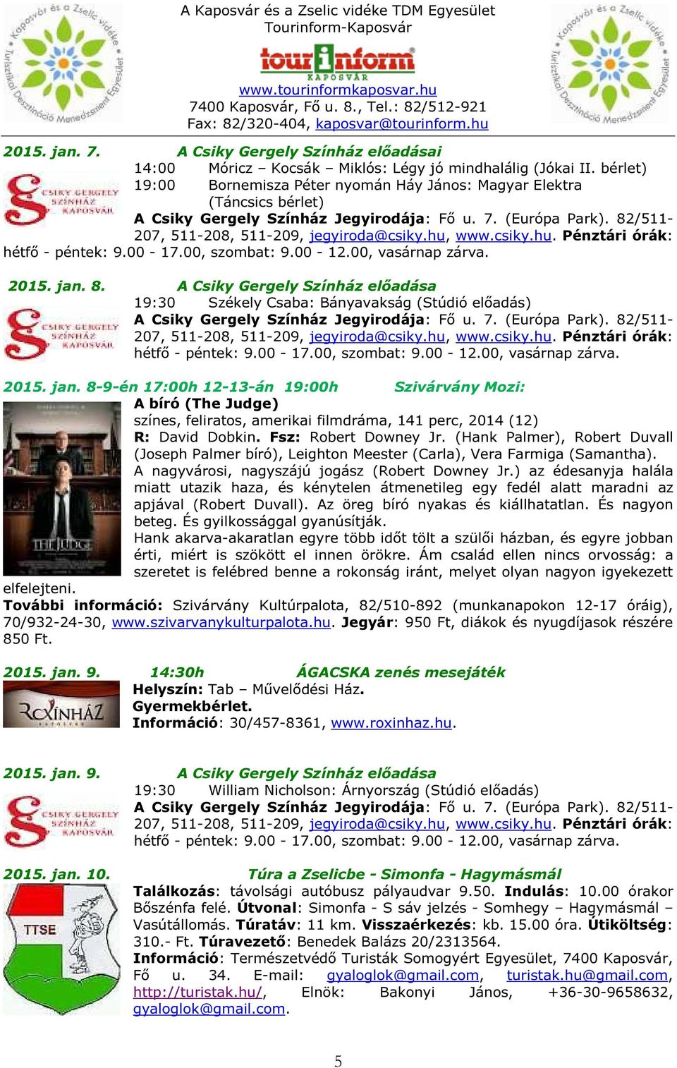 8-9-én 17:00h 12-13-án 19:00h Szivárvány Mozi: A bíró (The Judge) színes, feliratos, amerikai filmdráma, 141 perc, 2014 (12) R: David Dobkin. Fsz: Robert Downey Jr.