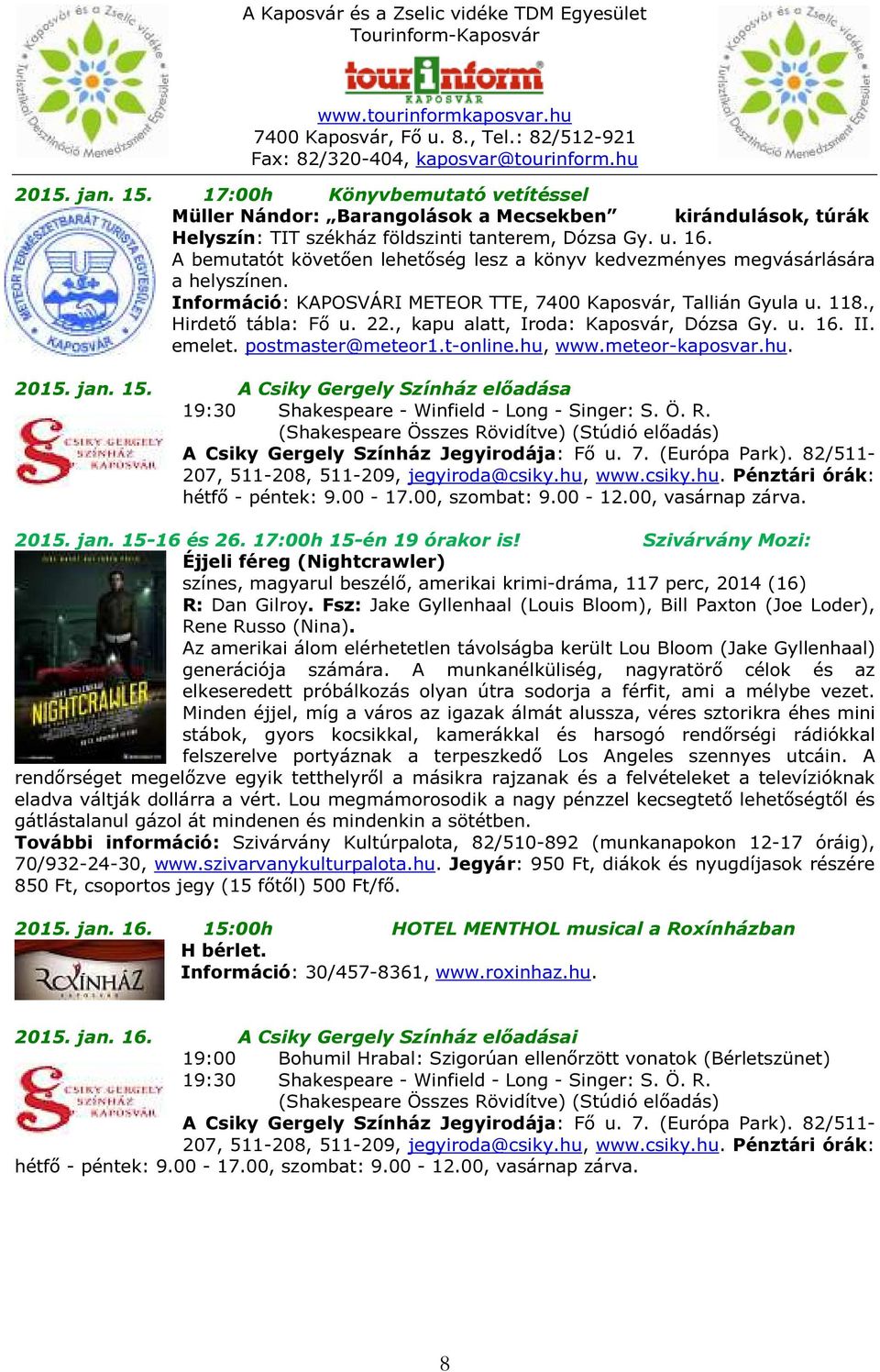 , kapu alatt, Iroda: Kaposvár, Dózsa Gy. u. 16. II. emelet. postmaster@meteor1.t-online.hu, www.meteor-kaposvar.hu. 2015. jan. 15.