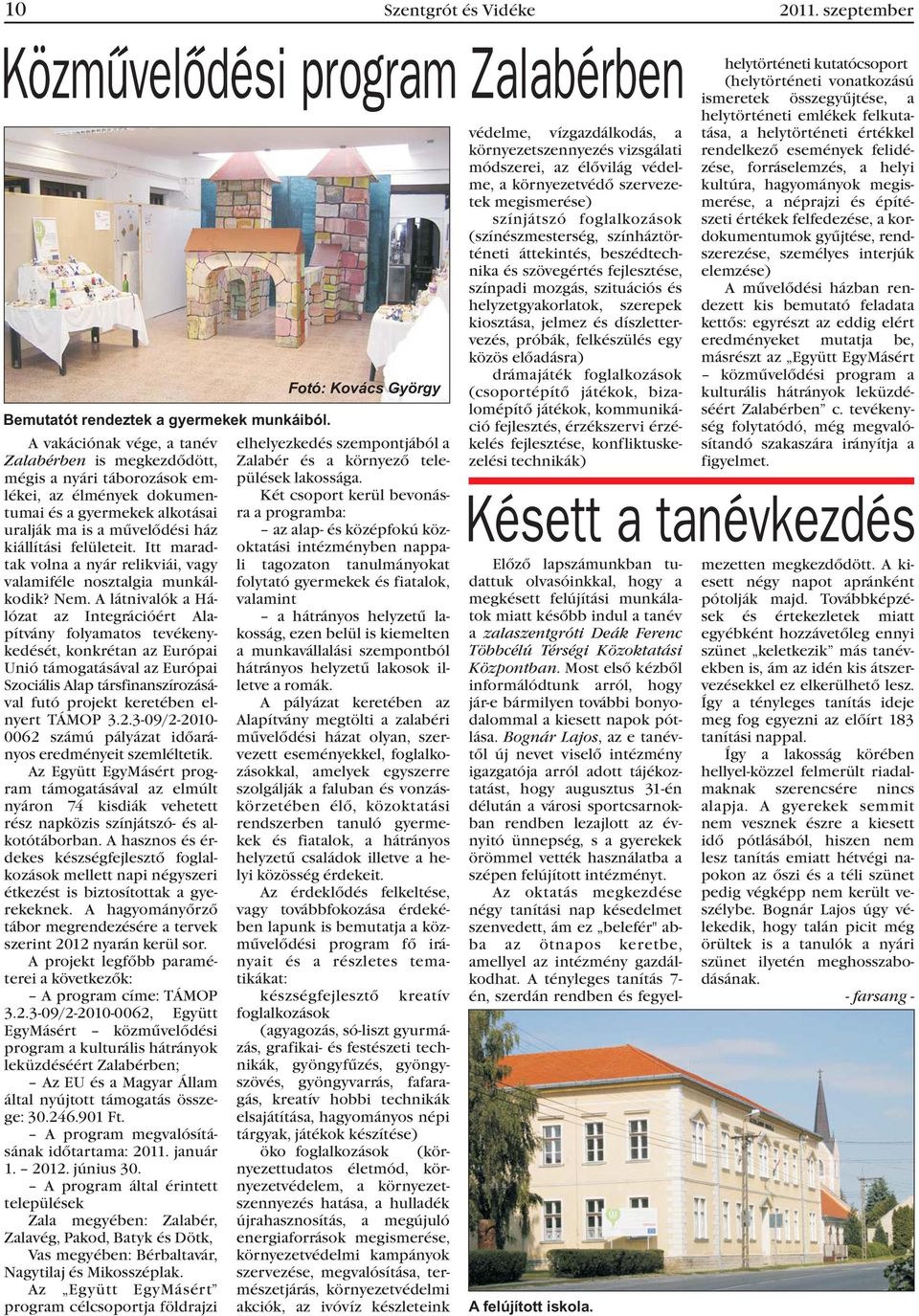alkotásai uralják ma is a mûvelõdési ház kiállítási felületeit. Itt maradtak lakossága.