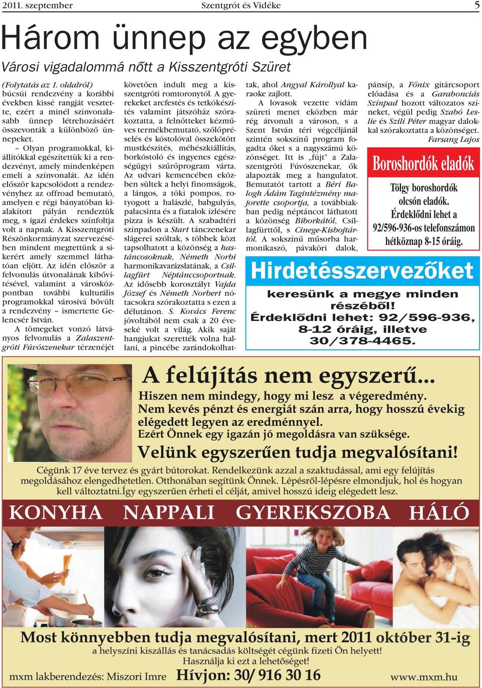 Olyan programokkal, kiállítókkal egészítettük ki a rendezvényt, amely mindenképen emeli a színvonalát.