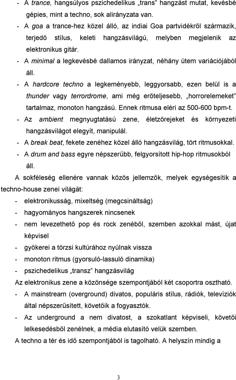 - Aminimal a legkevésbé dallamos irányzat, néhány ütem variációjából áll.