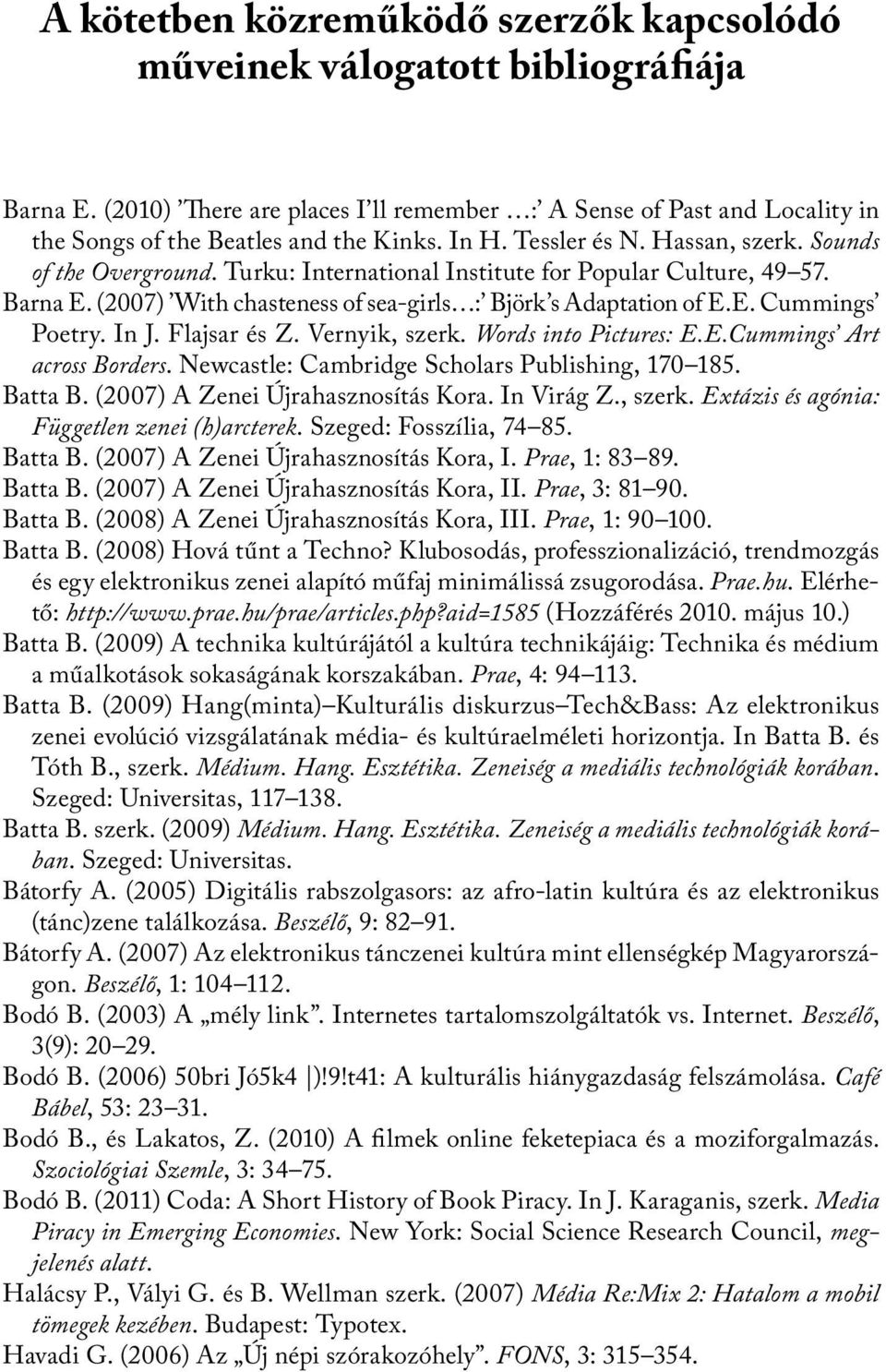 In J. Flajsar és Z. Vernyik, szerk. Words into Pictures: E.E.Cummings Art across Borders. Newcastle: Cambridge Scholars Publishing, 170 185. Batta B. (2007) A Zenei Újrahasznosítás Kora. In Virág Z.