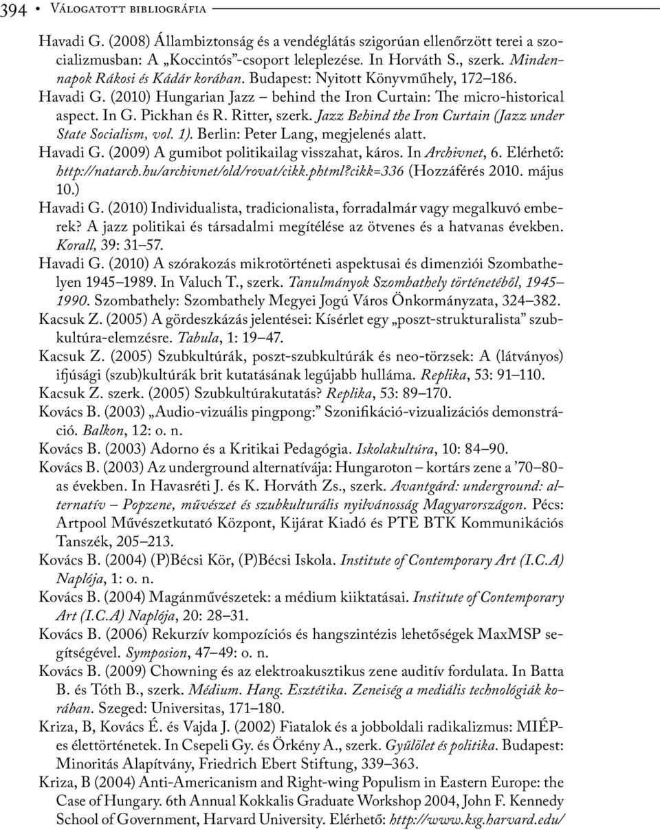 Jazz Behind the Iron Curtain (Jazz under State Socialism, vol. 1). Berlin: Peter Lang, megjelenés alatt. Havadi G. (2009) A gumibot politikailag visszahat, káros. In Archivnet, 6.