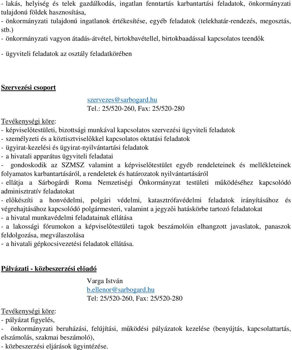 ) - önkormányzati vagyon átadás-átvétel, birtokbavétellel, birtokbaadással kapcsolatos teendők - ügyviteli feladatok az osztály feladatkörében Szervezési csoport szervezes@sarbogard.