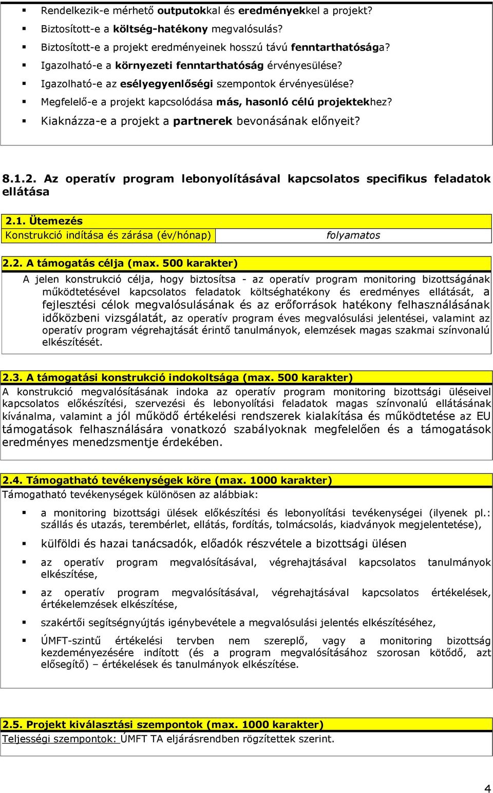 Kiaknázza-e a projekt a partnerek bevonásának elınyeit? 8.1.2. Az operatív program lebonyolításával kapcsolatos specifikus feladatok ellátása 2.1. Ütemezés Konstrukció indítása és zárása (év/hónap) folyamatos 2.