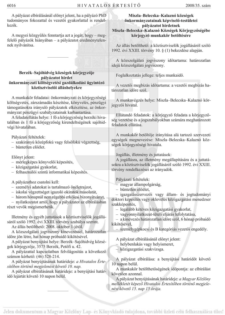 Berzék Sajóhidvég községek körjegyzõje pályázatot hirdet önkormányzati költségvetési gazdálkodási ügyintézõ köztisztviselõi álláshelyekre A munkakör feladatai: önkormányzati és körjegyzõségi
