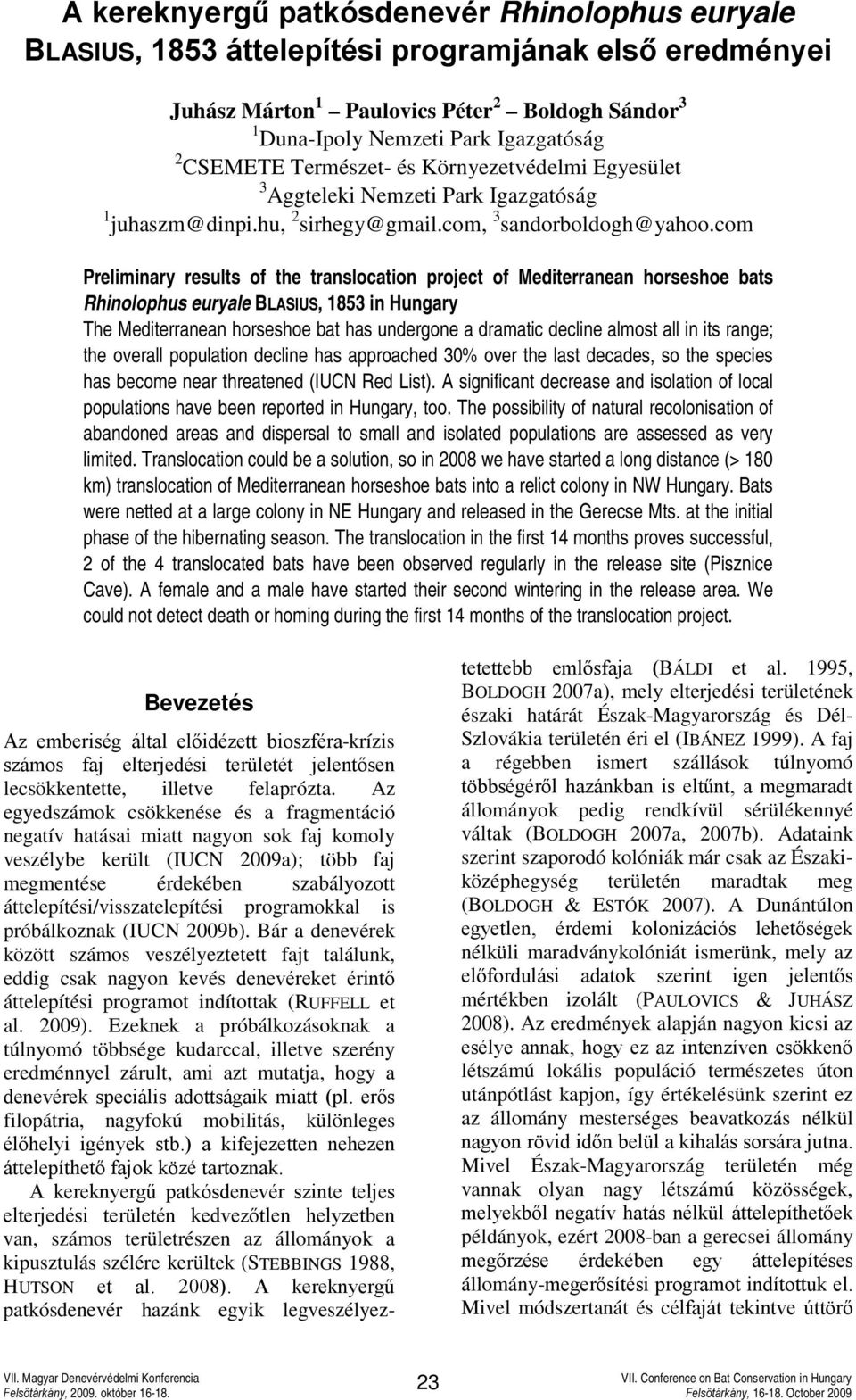 com Preliminary results of the translocation project of Mediterranean horseshoe bats Rhinolophus euryale BLASIUS, 1853 in Hungary The Mediterranean horseshoe bat has undergone a dramatic decline