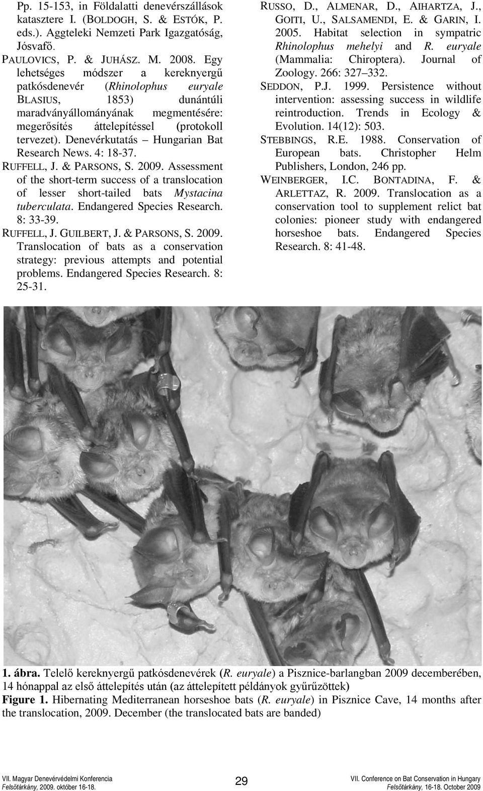 Denevérkutatás Hungarian Bat Research News. 4: 18-37. RUFFELL, J. & PARSONS, S. 2009. Assessment of the short-term success of a translocation of lesser short-tailed bats Mystacina tuberculata.