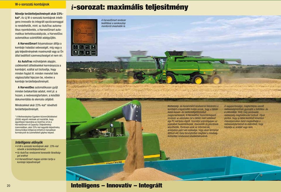 automatikus szántóföldi adatgyűjtés. i-sorozat: maximális teljesítmény A HarvestSmart rendszer beállításai a sarokoszlop monitorról olvashatók le.