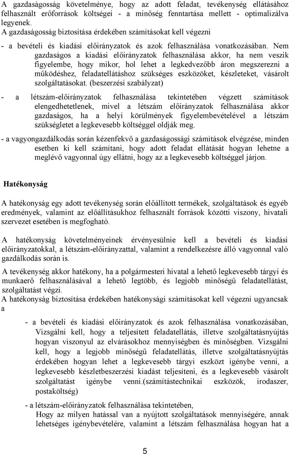 Nem gazdaságos a kiadási előirányzatok felhasználása akkor, ha nem veszik figyelembe, hogy mikor, hol lehet a legkedvezőbb áron megszerezni a működéshez, feladatellátáshoz szükséges eszközöket,