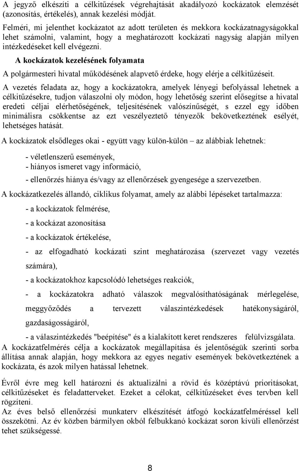 A kockázatok kezelésének folyamata A polgármesteri hivatal működésének alapvető érdeke, hogy elérje a célkitűzéseit.