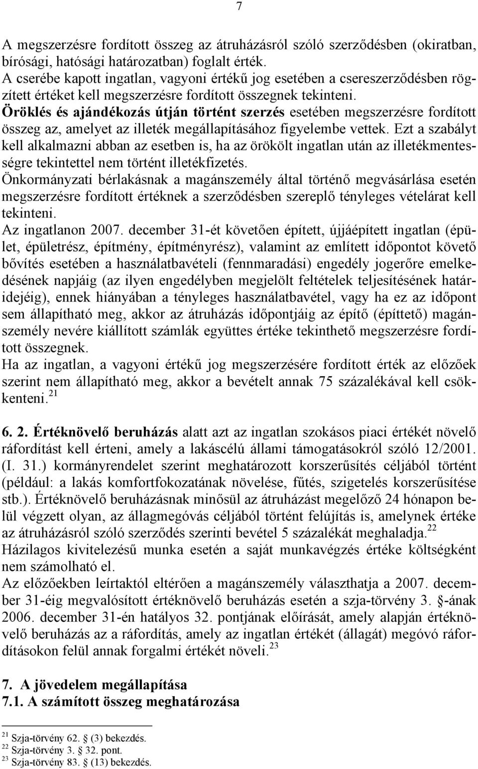 Öröklés és ajándékozás útján történt szerzés esetében megszerzésre fordított összeg az, amelyet az illeték megállapításához figyelembe vettek.