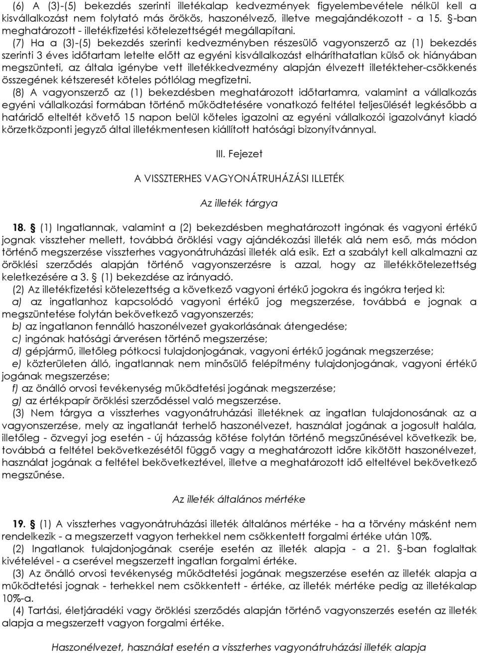 (7) Ha a (3)-(5) bekezdés szerinti kedvezményben részesülı vagyonszerzı az (1) bekezdés szerinti 3 éves idıtartam letelte elıtt az egyéni kisvállalkozást elháríthatatlan külsı ok hiányában